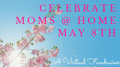 Celebrate Moms @ Home - May 8th, 2021